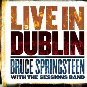Bruce Springsteen with The Sessions Band: Live in Dublin